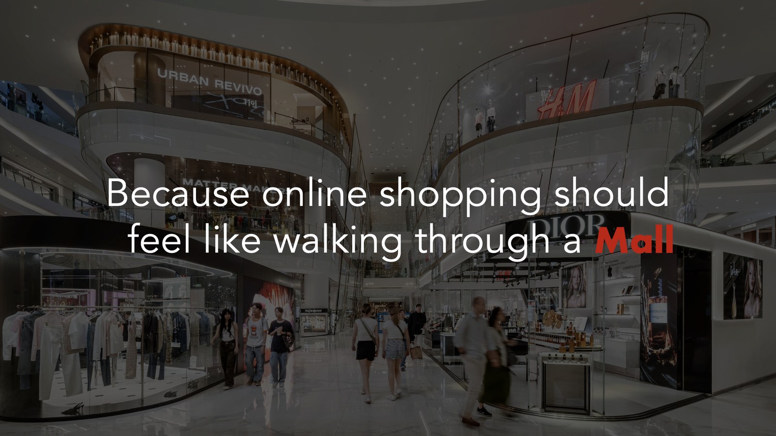 The big idea: online shopping should feel like walking through a mall